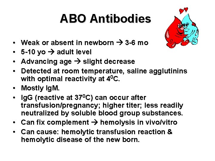 ABO Antibodies • • Weak or absent in newborn 3 -6 mo 5 -10