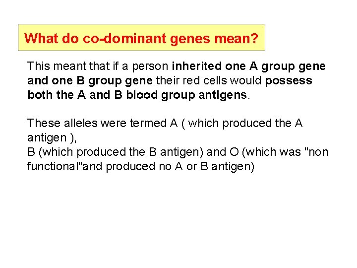 What do co-dominant genes mean? This meant that if a person inherited one A