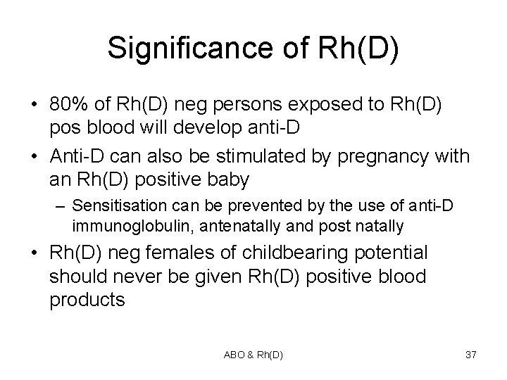 Significance of Rh(D) • 80% of Rh(D) neg persons exposed to Rh(D) pos blood