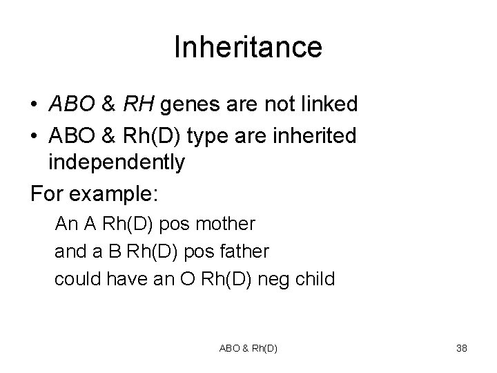 Inheritance • ABO & RH genes are not linked • ABO & Rh(D) type