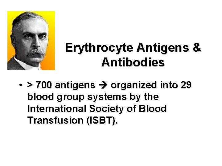 Erythrocyte Antigens & Antibodies • > 700 antigens organized into 29 blood group systems