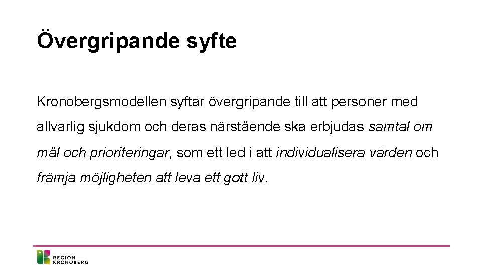 Övergripande syfte Kronobergsmodellen syftar övergripande till att personer med allvarlig sjukdom och deras närstående