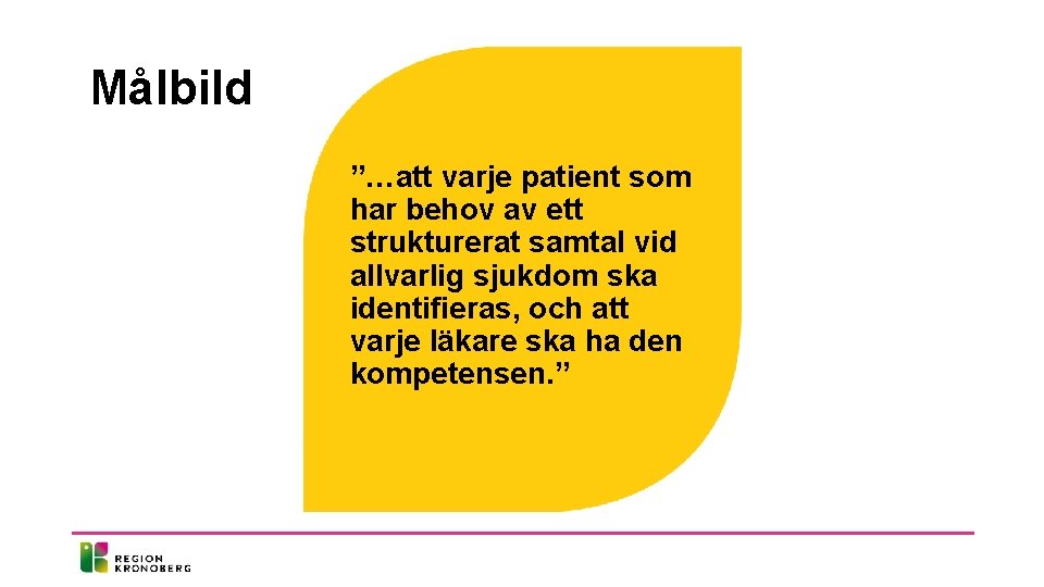 Målbild ”…att varje patient som har behov av ett strukturerat samtal vid allvarlig sjukdom