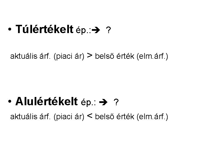  • Túlértékelt ép. : ? aktuális árf. (piaci ár) > belső érték (elm.