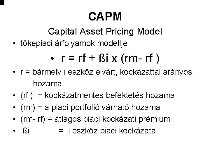 CAPM Capital Asset Pricing Model • tőkepiaci árfolyamok modellje • r = rf +