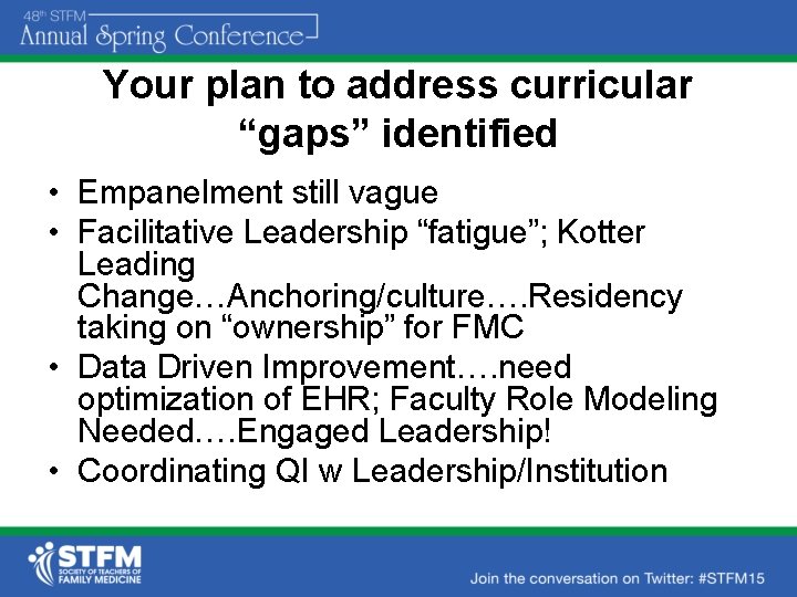 Your plan to address curricular “gaps” identified • Empanelment still vague • Facilitative Leadership