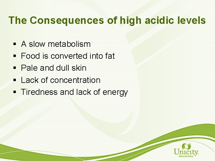 The Consequences of high acidic levels § § § A slow metabolism Food is
