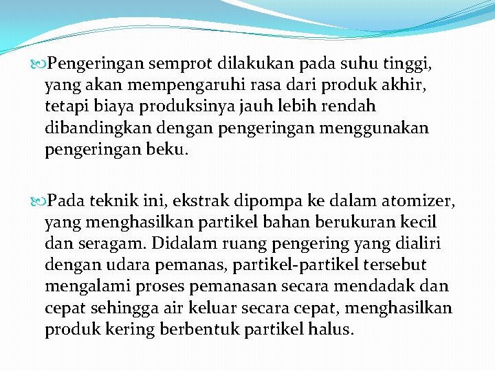  Pengeringan semprot dilakukan pada suhu tinggi, yang akan mempengaruhi rasa dari produk akhir,