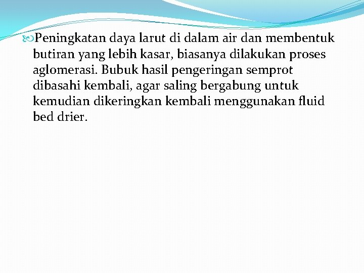  Peningkatan daya larut di dalam air dan membentuk butiran yang lebih kasar, biasanya