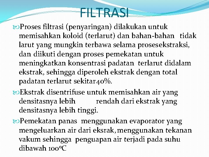 FILTRASI Proses filtrasi (penyaringan) dilakukan untuk memisahkan koloid (terlarut) dan bahan-bahan tidak larut yang