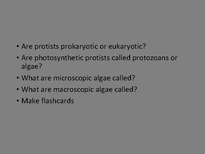  • Are protists prokaryotic or eukaryotic? • Are photosynthetic protists called protozoans or