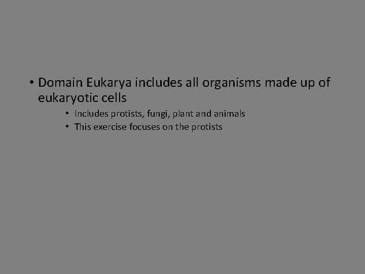  • Domain Eukarya includes all organisms made up of eukaryotic cells • Includes