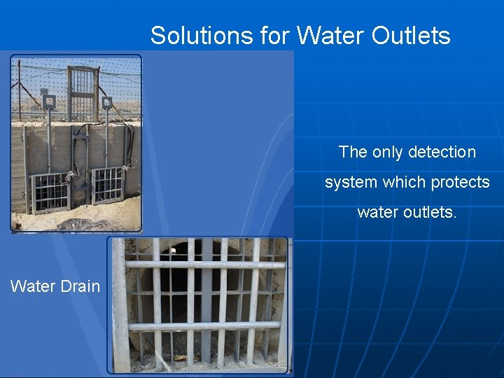 Solutions for Water Outlets The only detection system which protects water outlets. Water Drain