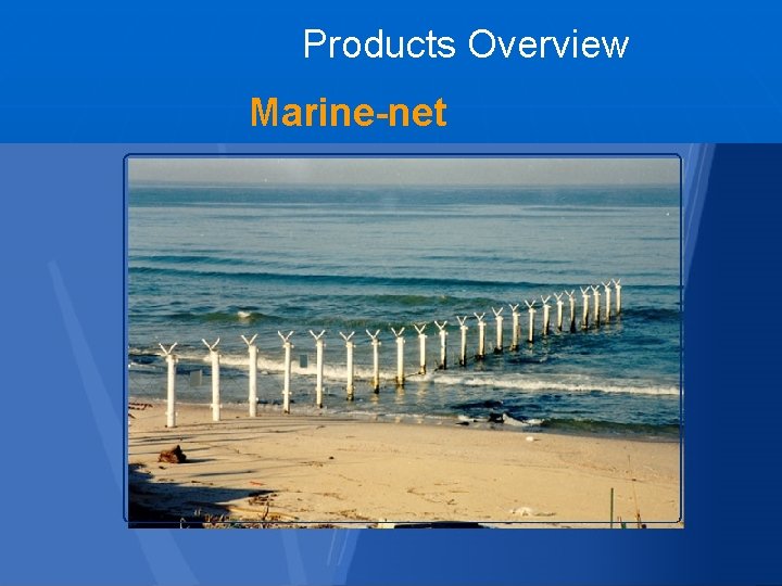 Products Overview Marine-net The only detection Above Water system which contains no corrosive parts,