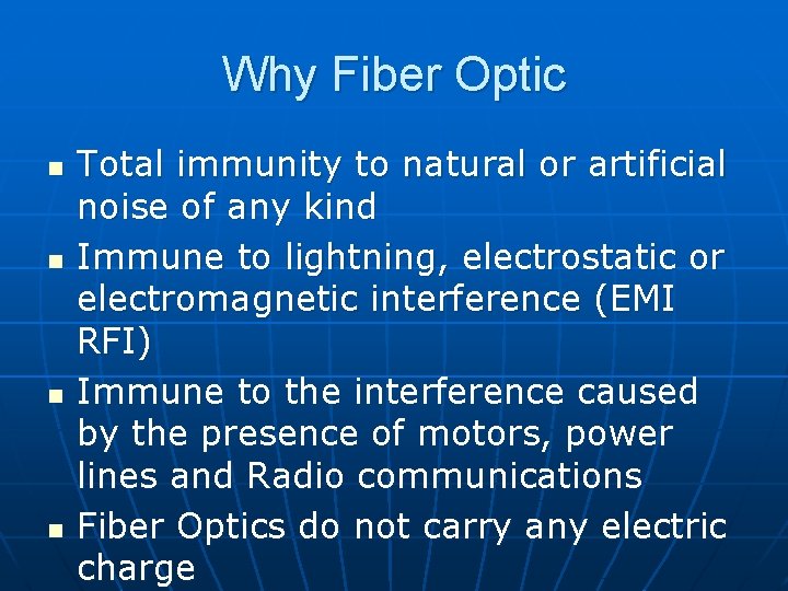 Why Fiber Optic n n Total immunity to natural or artificial noise of any