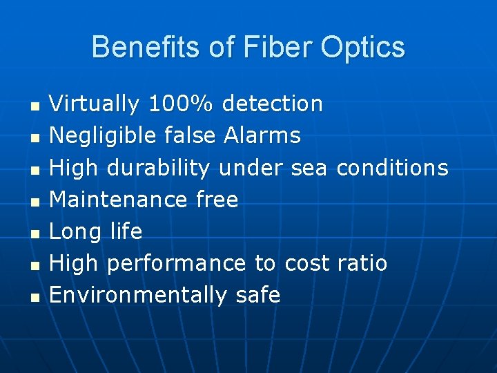 Benefits of Fiber Optics n n n n Virtually 100% detection Negligible false Alarms