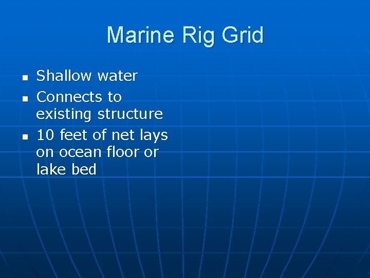 Marine Rig Grid n n n Shallow water Connects to existing structure 10 feet