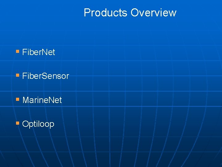 Products Overview § Fiber. Net § Fiber. Sensor § Marine. Net § Optiloop 