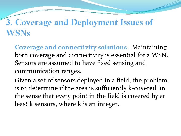 3. Coverage and Deployment Issues of WSNs Coverage and connectivity solutions: Maintaining both coverage