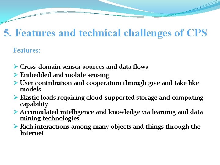 5. Features and technical challenges of CPS Features: Ø Cross-domain sensor sources and data
