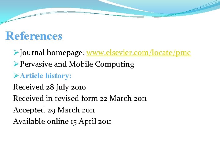 References Ø Journal homepage: www. elsevier. com/locate/pmc Ø Pervasive and Mobile Computing Ø Article