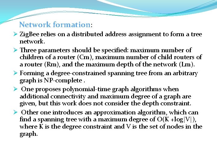 Network formation: Ø Zig. Bee relies on a distributed address assignment to form a