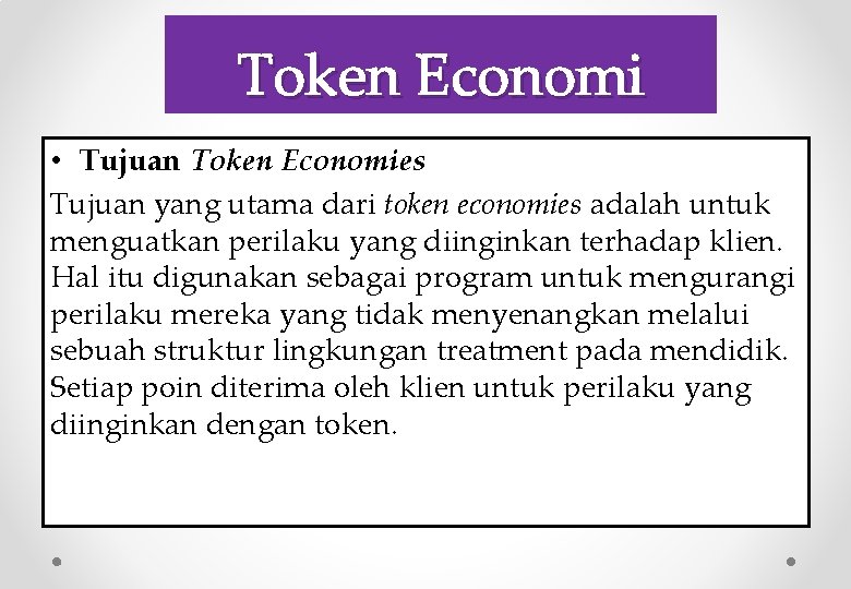 Token Economi • Tujuan Token Economies Tujuan yang utama dari token economies adalah untuk