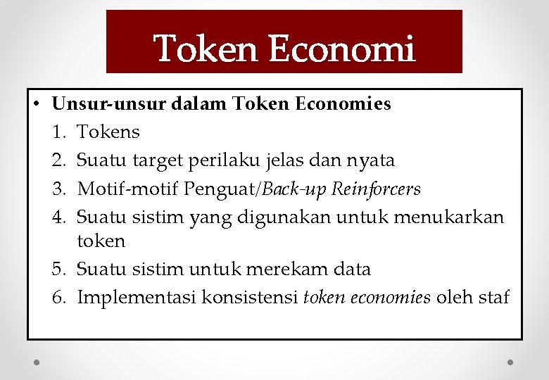 Token Economi • Unsur-unsur dalam Token Economies 1. Tokens 2. Suatu target perilaku jelas