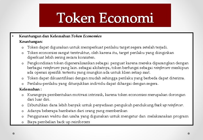 Token Economi • Keuntungan dan Kelemahan Token Economies Keuntungan: o Token dapat digunakan untuk