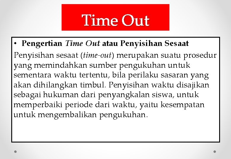 Time Out • Pengertian Time Out atau Penyisihan Sesaat Penyisihan sesaat (time-out) merupakan suatu