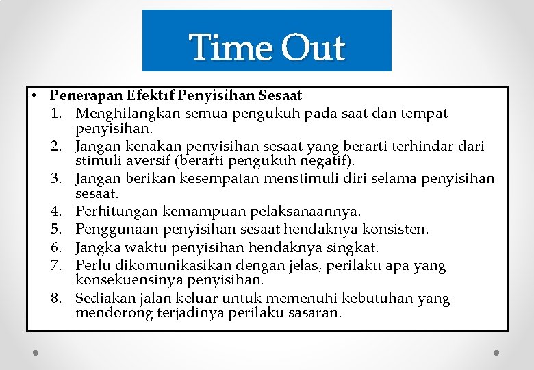 Time Out • Penerapan Efektif Penyisihan Sesaat 1. Menghilangkan semua pengukuh pada saat dan