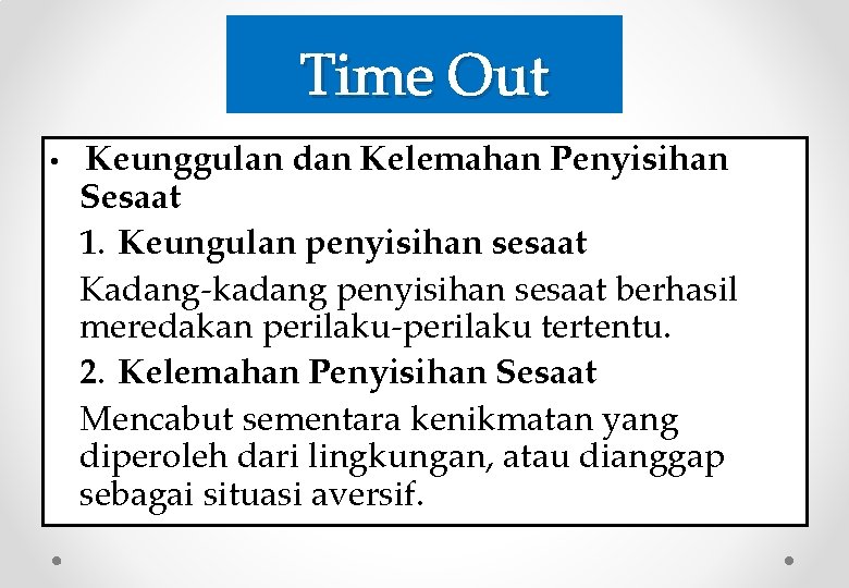 Time Out • Keunggulan dan Kelemahan Penyisihan Sesaat 1. Keungulan penyisihan sesaat Kadang-kadang penyisihan