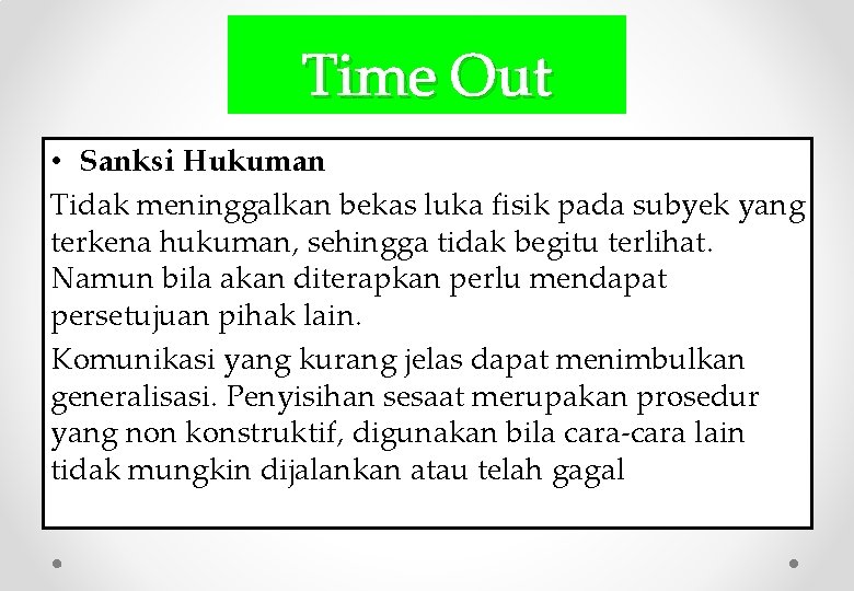 Time Out • Sanksi Hukuman Tidak meninggalkan bekas luka fisik pada subyek yang terkena