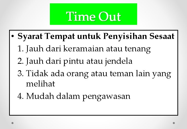 Time Out • Syarat Tempat untuk Penyisihan Sesaat 1. Jauh dari keramaian atau tenang