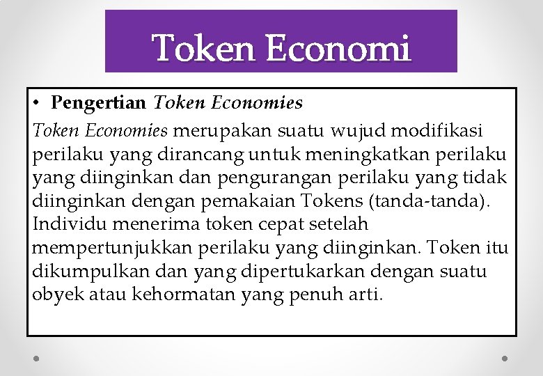 Token Economi • Pengertian Token Economies merupakan suatu wujud modifikasi perilaku yang dirancang untuk