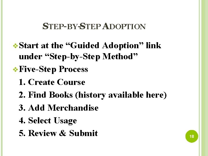 STEP-BY-STEP ADOPTION v Start at the “Guided Adoption” link under “Step-by-Step Method” v Five-Step