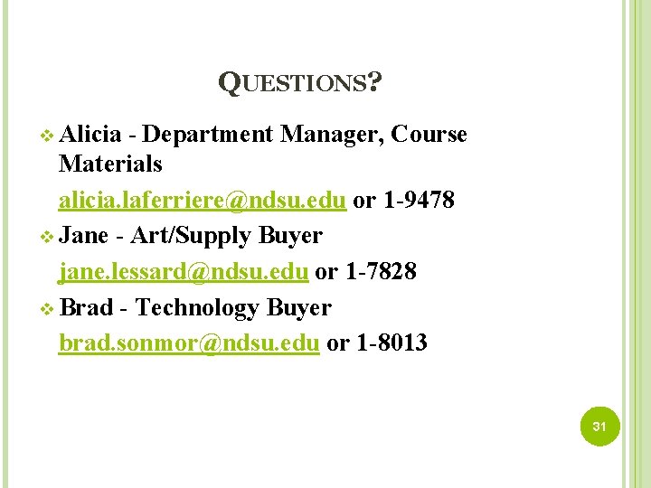 QUESTIONS? v Alicia - Department Manager, Course Materials alicia. laferriere@ndsu. edu or 1 -9478