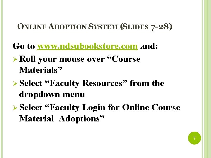ONLINE ADOPTION SYSTEM (SLIDES 7 -28) Go to www. ndsubookstore. com and: Ø Roll