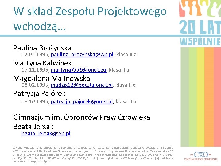 W skład Zespołu Projektowego wchodzą… Paulina Brożyńska 02. 04. 1995, paulina_brozynska@wp. pl, klasa II