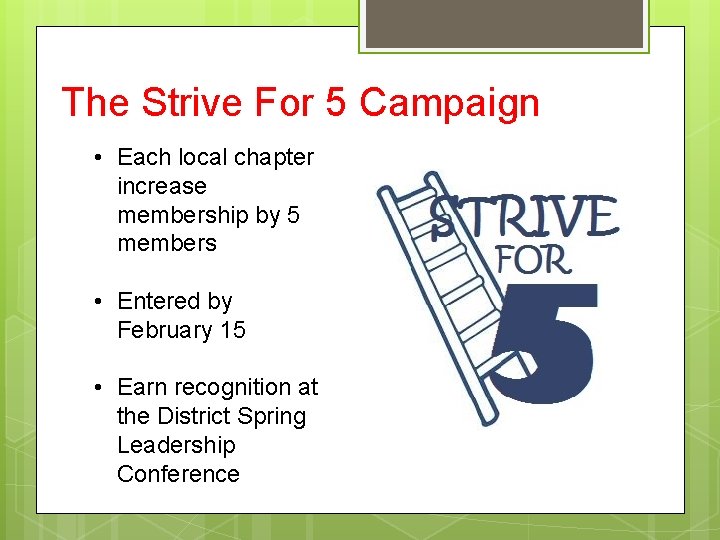 The Strive For 5 Campaign • Each local chapter increase membership by 5 members