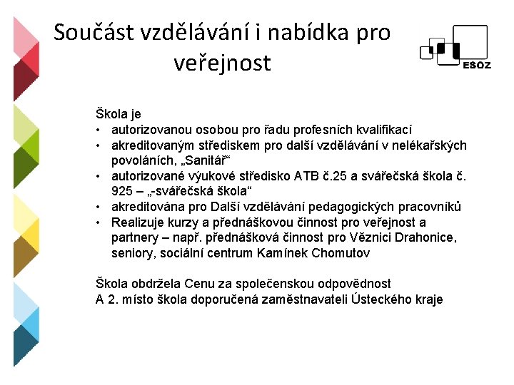 Součást vzdělávání i nabídka pro veřejnost Škola je • autorizovanou osobou pro řadu profesních