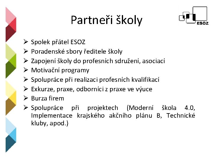 Partneři školy Ø Ø Ø Ø Spolek přátel ESOZ Poradenské sbory ředitele školy Zapojení