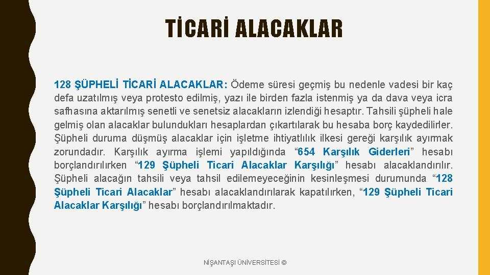 TİCARİ ALACAKLAR 128 ŞÜPHELİ TİCARİ ALACAKLAR: Ödeme süresi geçmiş bu nedenle vadesi bir kaç