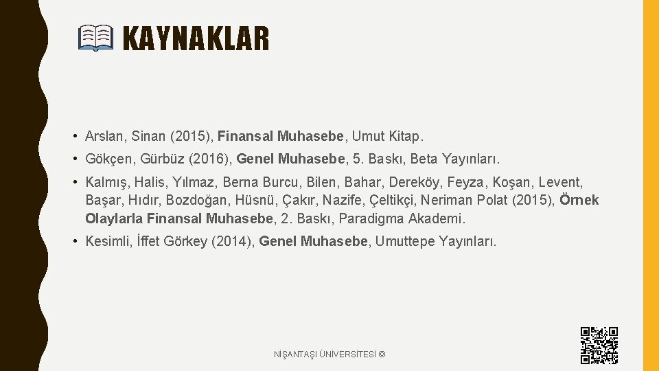 KAYNAKLAR • Arslan, Sinan (2015), Finansal Muhasebe, Umut Kitap. • Gökçen, Gürbüz (2016), Genel