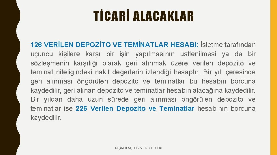 TİCARİ ALACAKLAR 126 VERİLEN DEPOZİTO VE TEMİNATLAR HESABI: İşletme tarafından üçüncü kişilere karşı bir