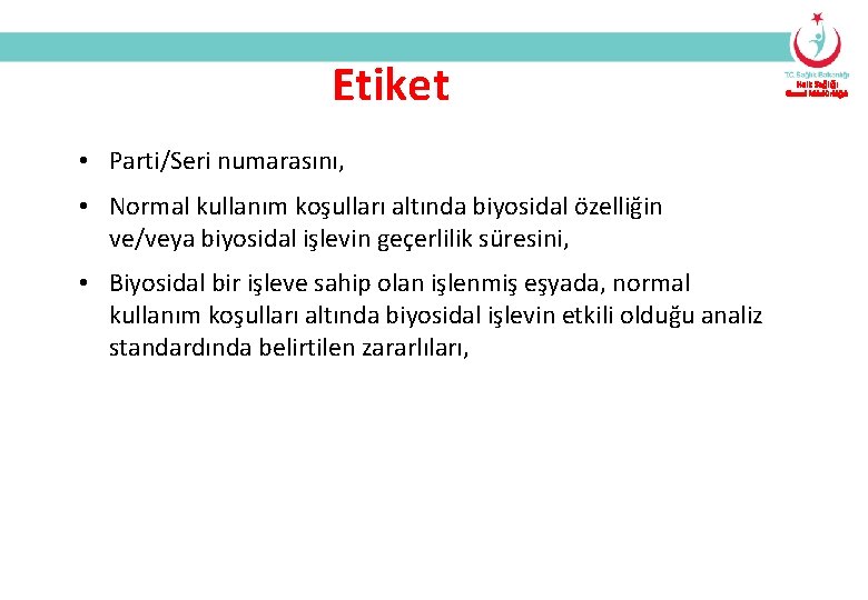 Etiket • Parti/Seri numarasını, • Normal kullanım koşulları altında biyosidal özelliğin ve/veya biyosidal işlevin