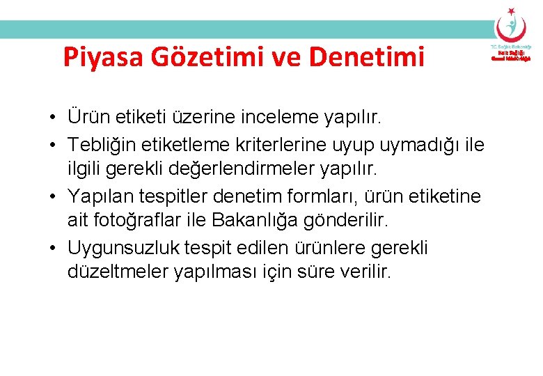 Piyasa Gözetimi ve Denetimi • Ürün etiketi üzerine inceleme yapılır. • Tebliğin etiketleme kriterlerine