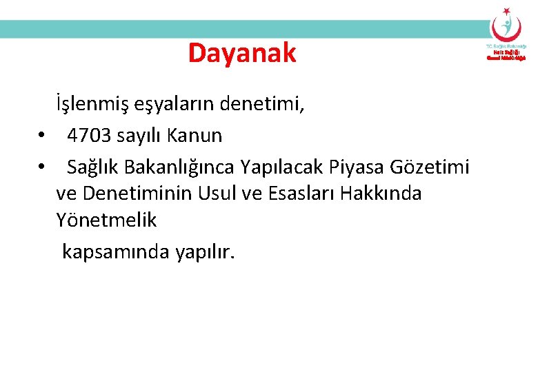 Dayanak İşlenmiş eşyaların denetimi, • 4703 sayılı Kanun • Sağlık Bakanlığınca Yapılacak Piyasa Gözetimi