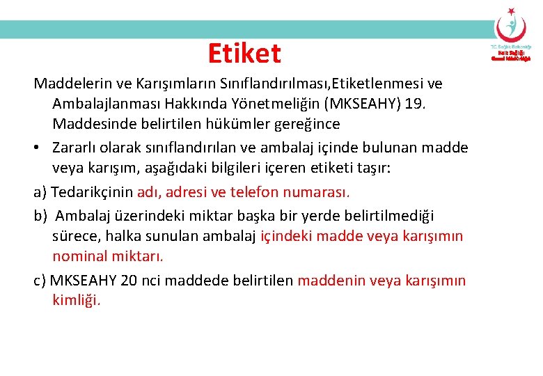 Etiket Maddelerin ve Karışımların Sınıflandırılması, Etiketlenmesi ve Ambalajlanması Hakkında Yönetmeliğin (MKSEAHY) 19. Maddesinde belirtilen