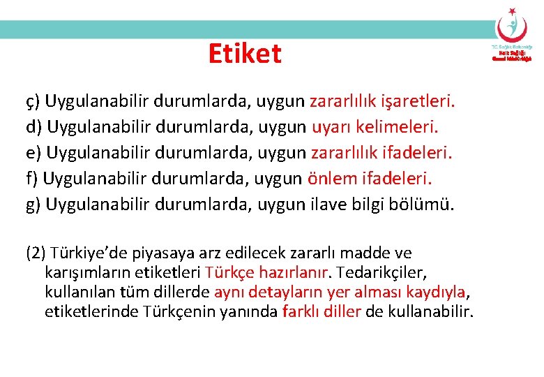 Etiket ç) Uygulanabilir durumlarda, uygun zararlılık işaretleri. d) Uygulanabilir durumlarda, uygun uyarı kelimeleri. e)